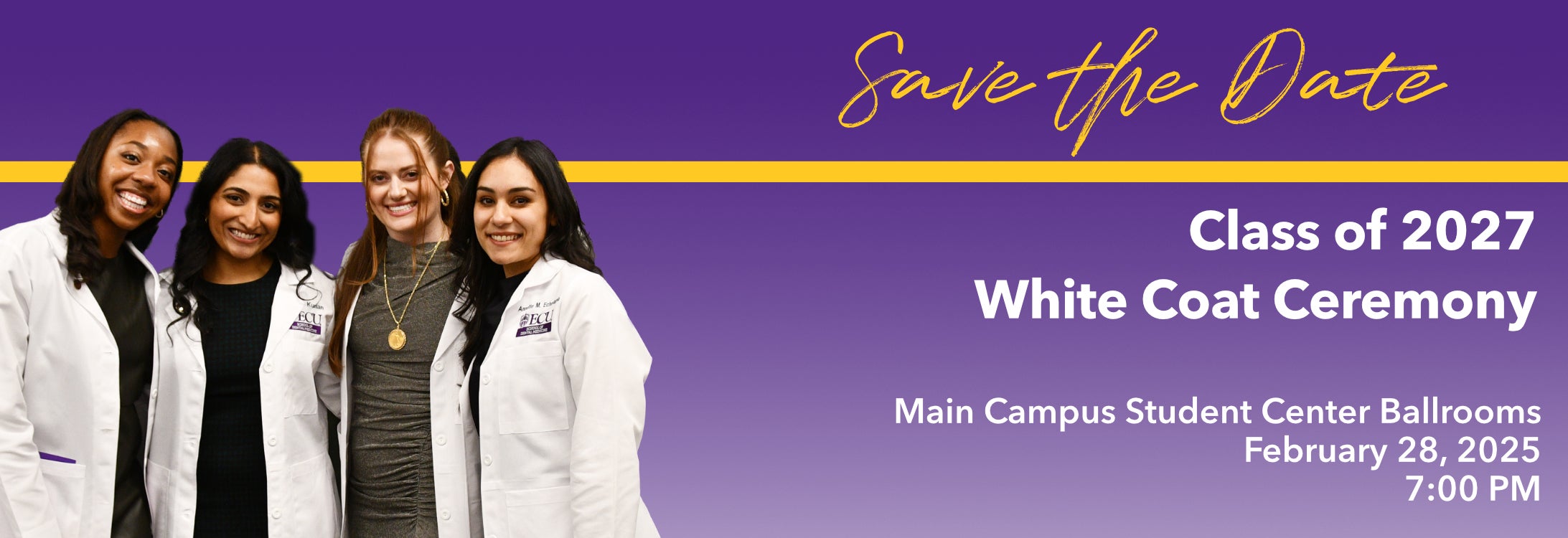 Save the Date: Class of 2027 White Coat Ceremony. Main Campus Student Center Ballrooms, February 28, 2025 at 7:00 p.m.