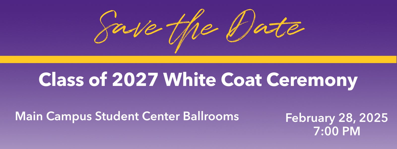 Save the Date Class of 2027 White Coat Ceremony. Main Campus Student Ballrooms. February 29, 2025